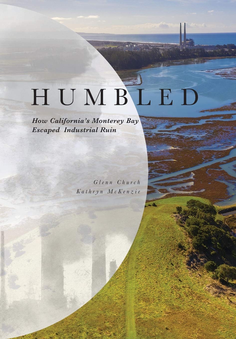 Humbled: How California's Monterey Bay Escaped Industrial Ruin (Hardcover)