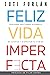 Feliz Vida Imperfecta: Descubre una forma diferente de aceptar y disfrutar tu camino (Spanish Edition)