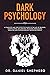Dark Psychology: A Complete...