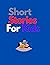 Short Stories For Kids by Noor Aldeen Al Baani