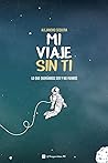 Mi viaje sin ti (Spanish Edition)