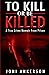 TO KILL OR BE KILLED: A True Crime Memoir From Prison