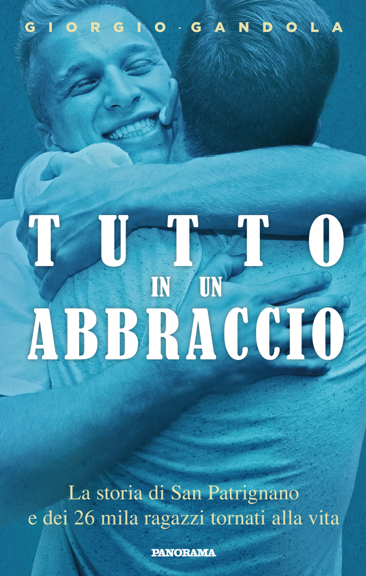 Tutto in un abbraccio. La storia di San Patrignano e dei 26mila ragazzi tornati alla vita