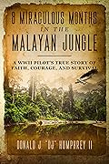 8 Miraculous Months in the Malayan Jungle: A WWII Pilot&#x27;s True Story of Faith, Courage, and Survival 
