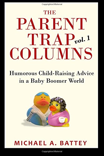 The Parent Trap Columns: Humorous Child-Raising Advice in a Baby Boomer World (Paperback)
