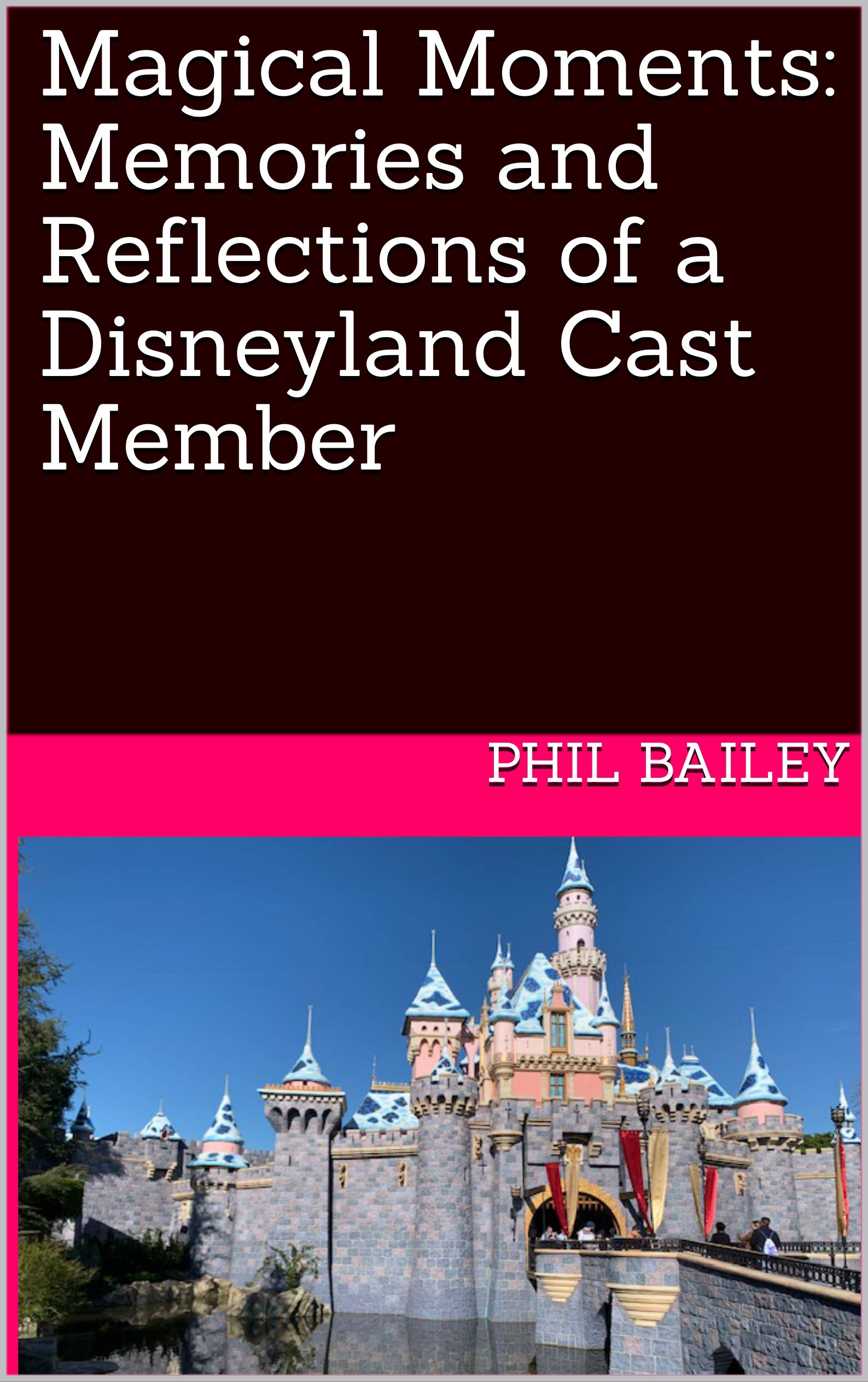 Magical Moments: Memories and Reflections of a Disneyland Cast Member (Kindle Edition)