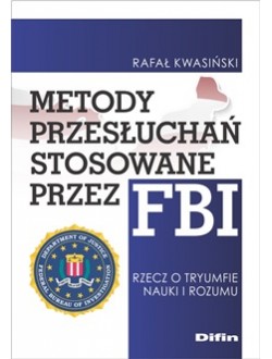 Metody przesłuchań stosowane przez FBI: rzecz o tryumfie nauki i rozumu
