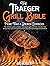 The Traeger Grill Bible - M...