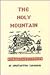 The Holy Mountain: Two Lectures on Mount Athos, of Which the First Deals with Its Scholars, Missionaries and Saints and the Second with I