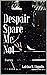 Despair, Spare Me Not: Poem...