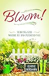 Bloom! Serving God Where He Has Planted You