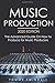 Music Production, 2020 edition: The Advanced Guide On How to Produce for Music Producers (music business, electronic dance music, edm, producing music)