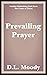 Prevailing Prayer by Dwight L. Moody