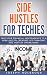 Side Hustles For Techies: T...