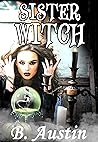Sister Witch (Dysfunctional Family of Witches, #2) Sister Witch (Dysfunctional Family of Witches, #2)