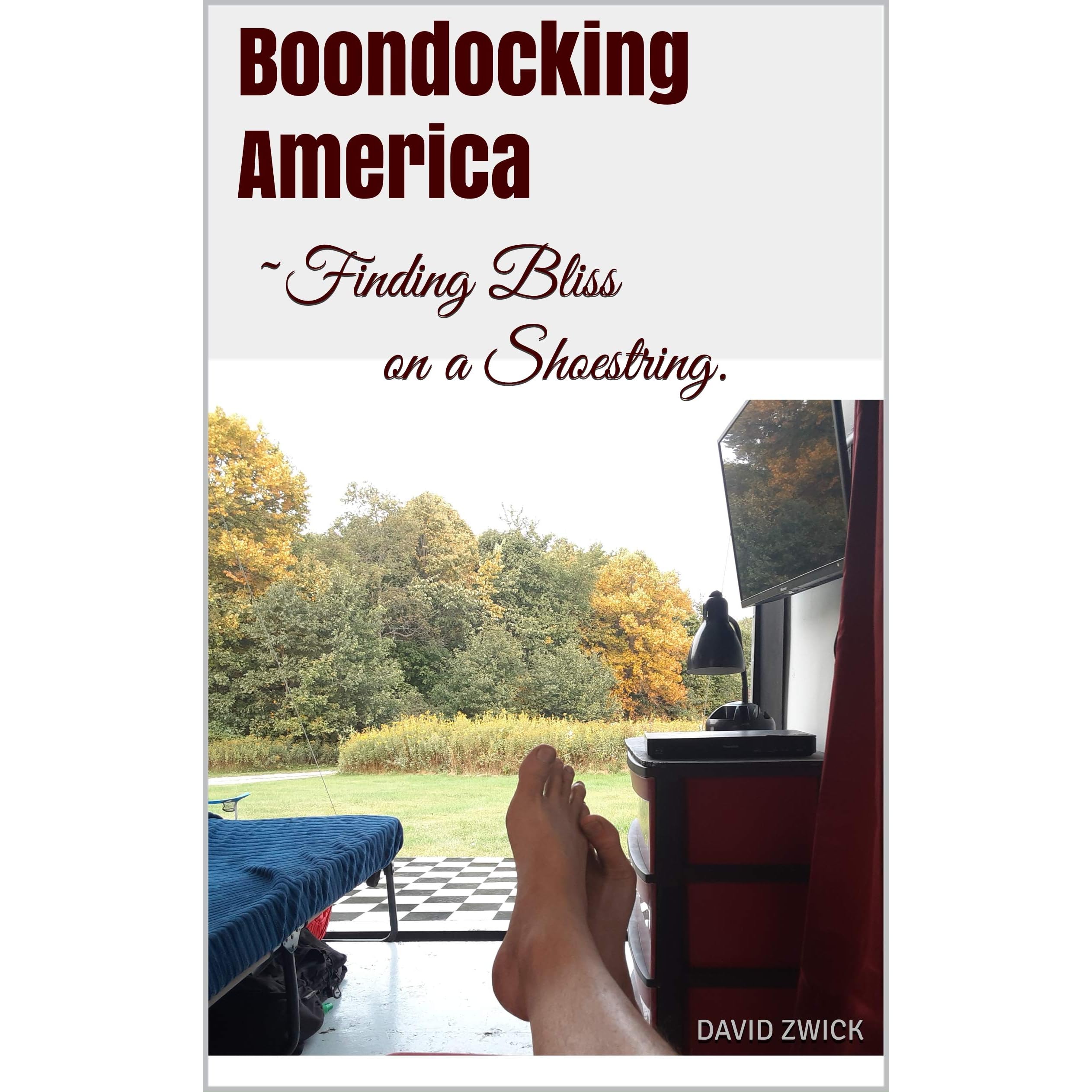 Boondocking America Finding Bliss On A Shoestring By David Zwick