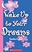 Wake Up to Your Dreams