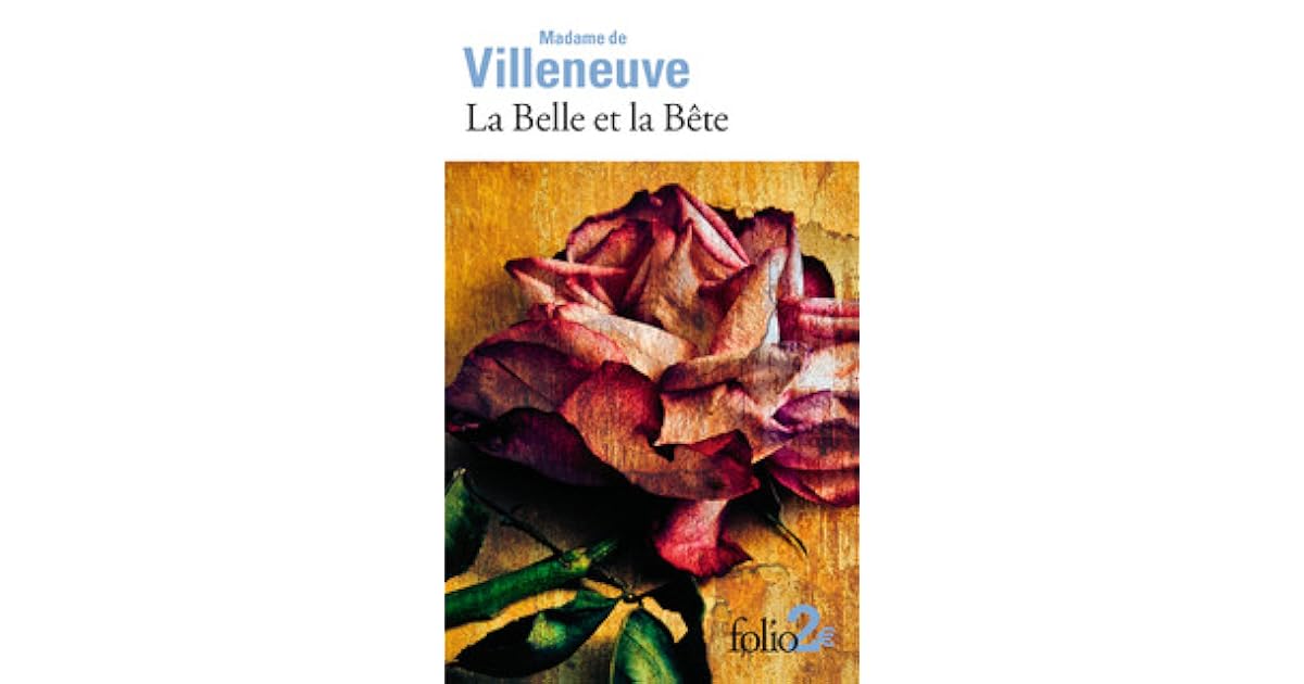 Gabrielle Suzanne Barbot De Villeneuve La Belle Et La Bete La Belle et la Bête by Gabrielle-Suzanne Barbot de Villeneuve