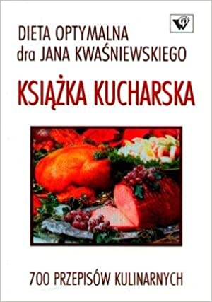 Dieta Optymalna dra Jana Kwaśniewskiego - Książka Kucharska