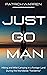 Just Go Man: Hiking and Wil...