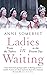 Ladies in Waiting: From the Tudors to the Present Day