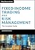 Fixed Income Trading and Ri...
