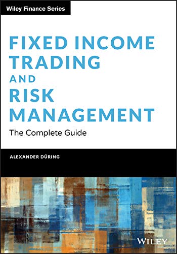Fixed Income Trading and Risk Management: The Complete Guide (Wiley Finance)
