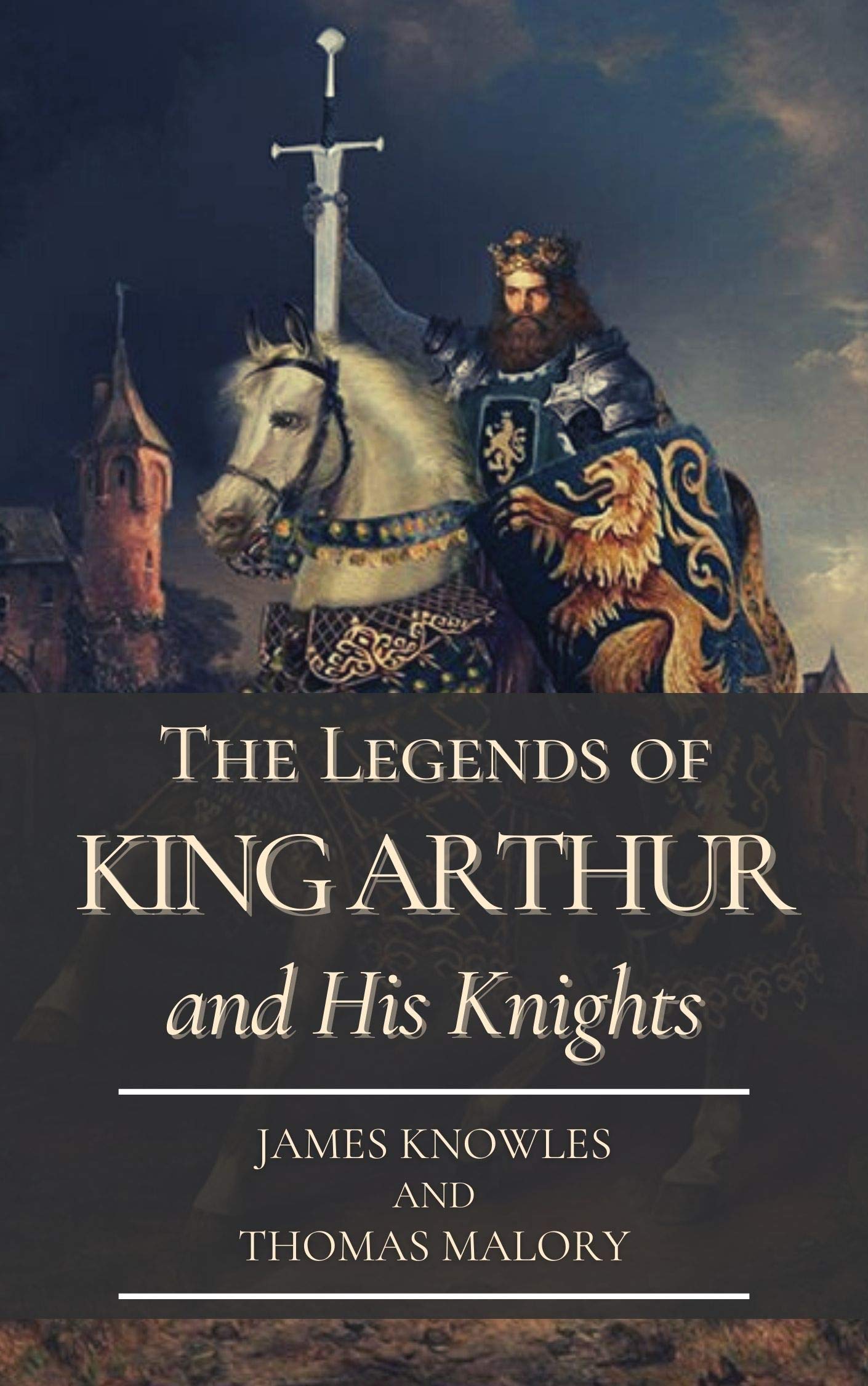 The Legends of King Arthur and His Knights: With Original Classics and Illustration