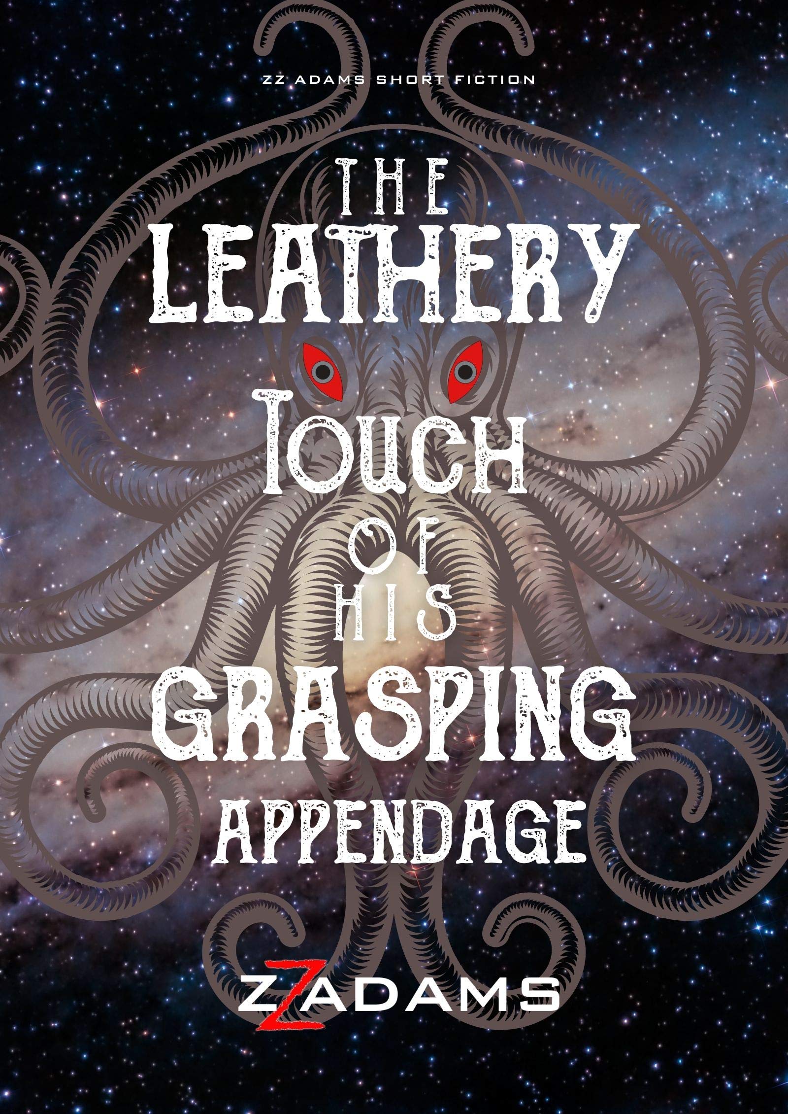 The Leathery Touch of His Grasping Appendage (Kindle Edition)