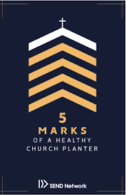 5 Marks of a Healthy Church Planter