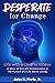 DESPERATE for Change: Life with a Chronic Illness: A story of grit and perseverance in the pursuit of a life worth loving
