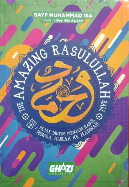The Amazing Rasulullah: Sejak Diutus menjadi Rasul hingga Hijrah ke Madinah (The Amazing Rasulullah, #2)