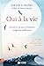 Oui à la vie: Découvrir un sens à l'existence malgré les souffrances (NON CLASSE) (French Edition)