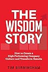 The Wisdom Story: How to Create a High-Performing Company Culture and Transform Results