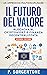 Il Futuro del Valore: Blockchain, Cryptoasset e Finanza Decentralizzata (Seconda Edizione) (Italian Edition)