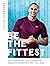 Be the Fittest: Your Ultimate 12-week Guide to Training Smart, Eating Clever and Learning to Listen to Your Body