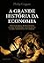 A Grande História da Economia by Philip Coggan