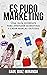 Es Puro Marketing: Una guía diferente para aprender Marketing y crear Marcas exitosas (Libros de Marketing en Español) (Spanish Edition)
