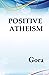 POSITIVE ATHEISM by ＧｏＲＡ