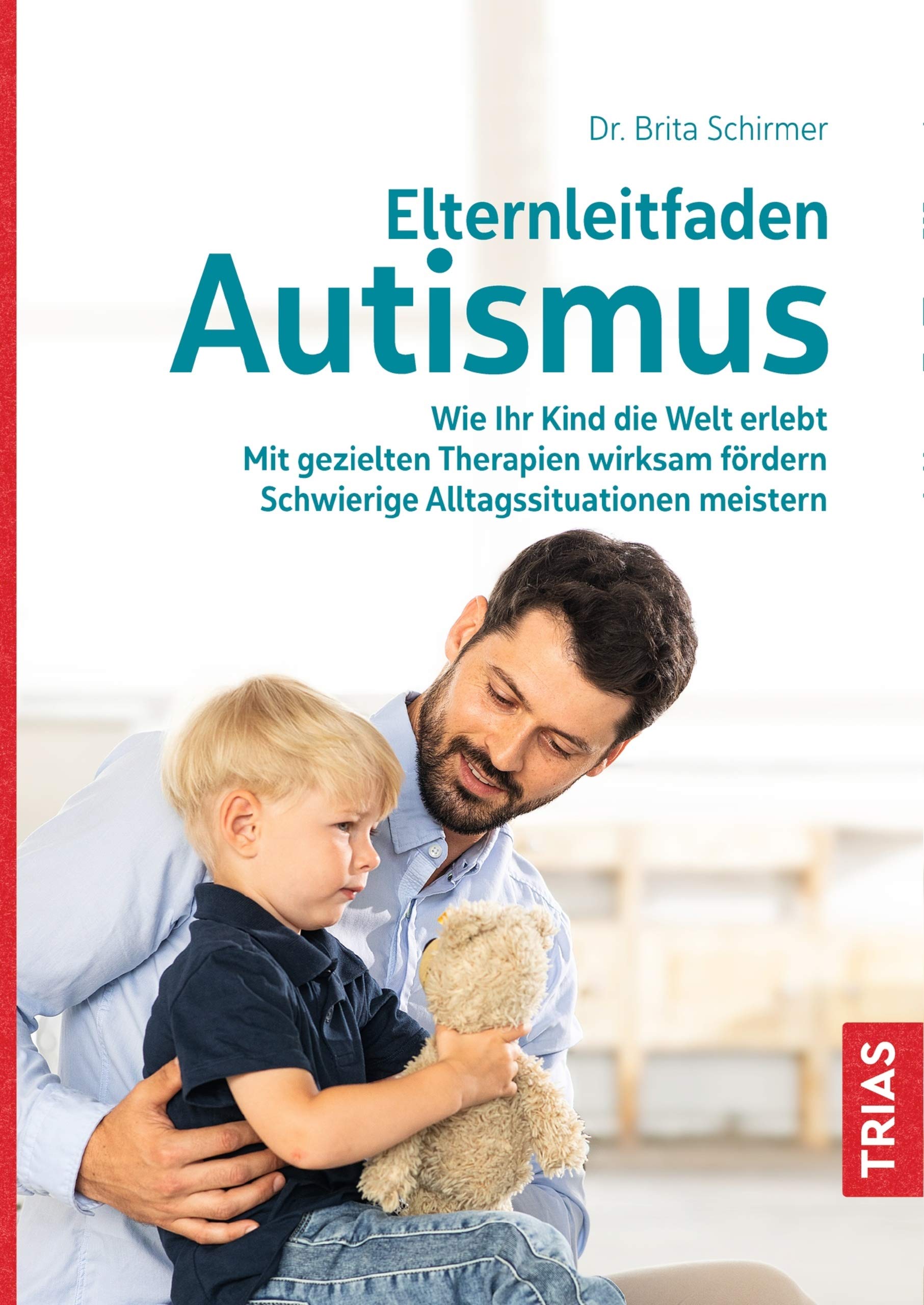 Elternleitfaden Autismus: Wie Ihr Kind die Welt erlebt. Mit gezielten Therapien wirksam fördern. Schwierige Alltagssituationen meistern. (German Edition)
