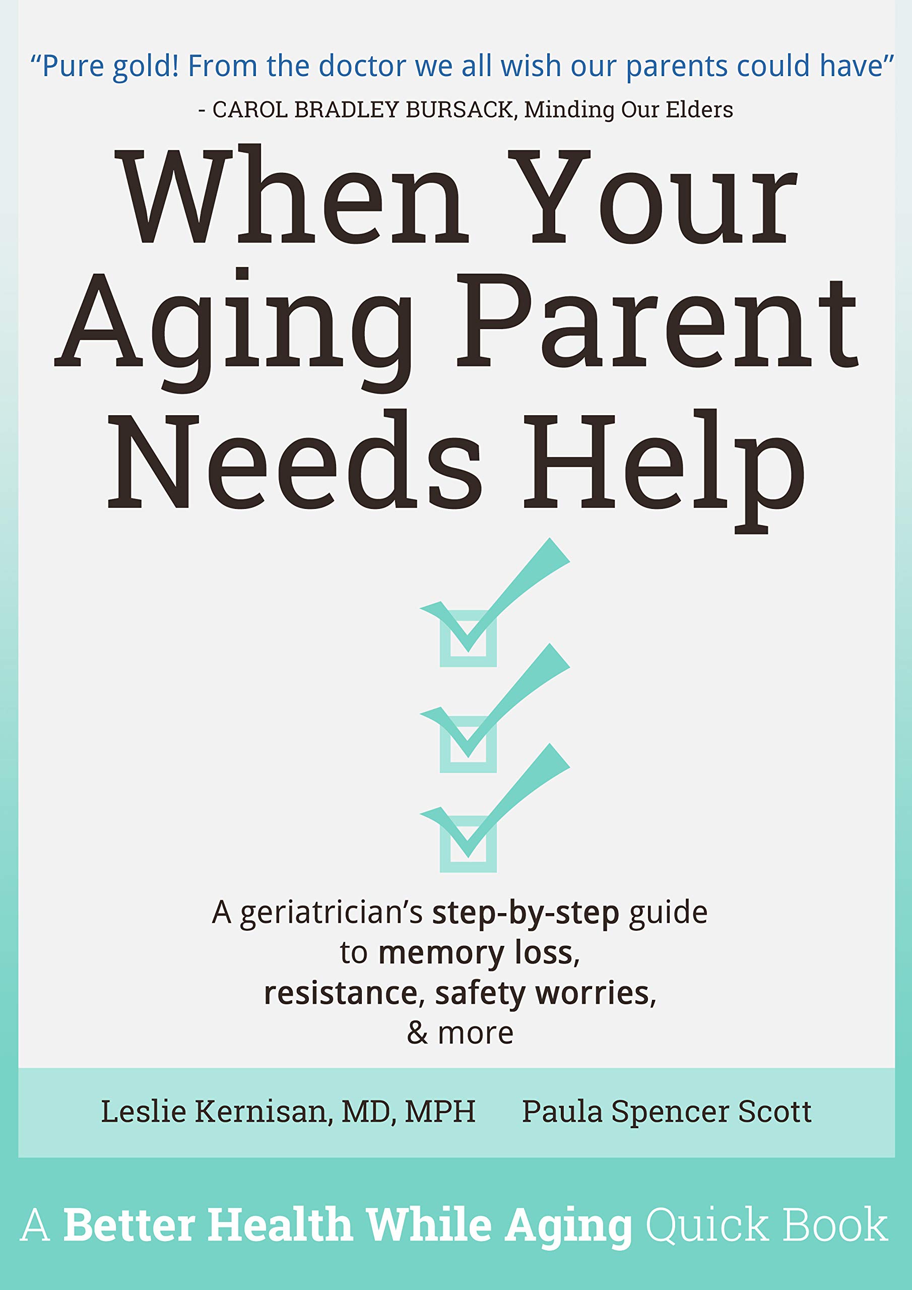 When Your Aging Parent Needs Help: A Geriatrician's Step-by-Step Guide to Memory Loss, Resistance, Safety Worries, & More (Kindle Edition)