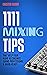1111 Mixing Tips: That Help...