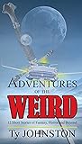 Adventures of the Weird: 12 Short Stories of Fantasy, Horror and Beyond