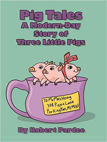 Pig Tales: A Modern Day Story of Three Little Pigs