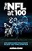 The NFL at 100: How America's Most Popular Sport is Just Getting Started
