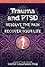 Trauma and PTSD: Resolve th...