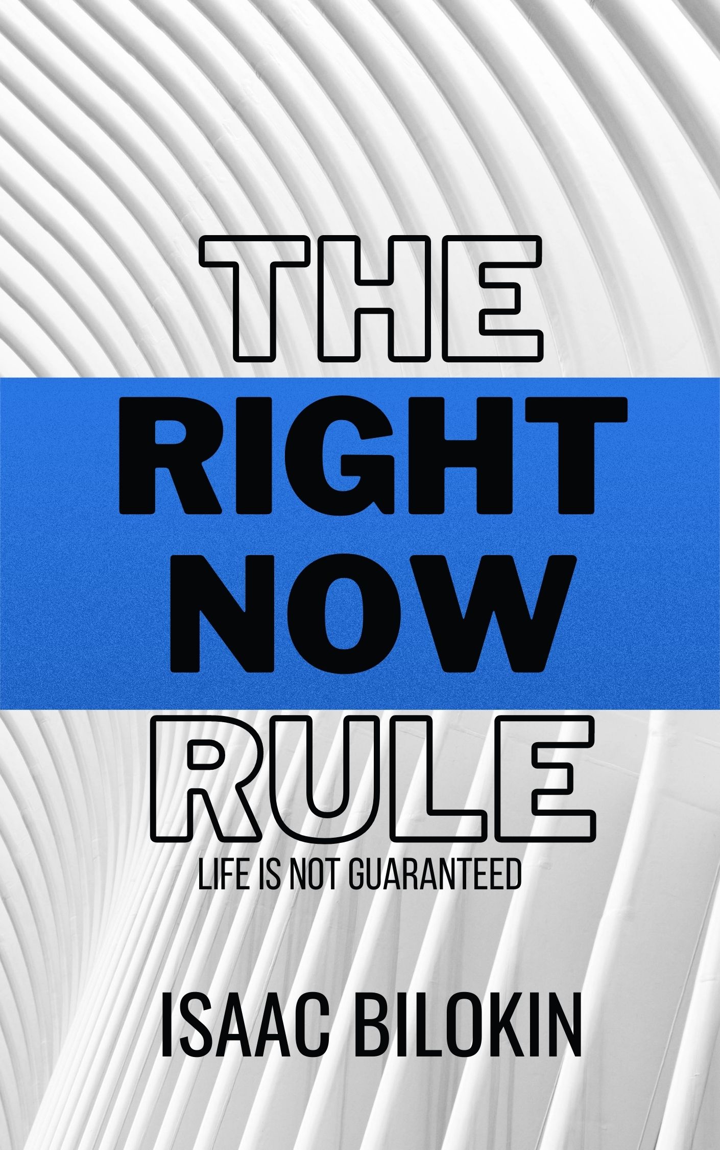 The "Right Now" Rule - The Only Book You Ever Have to Read