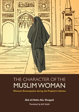 The Character of the Muslim Woman (Women's Emancipation during the Prophet's Lifetime, #1)