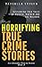 Horrifying True Crime Stories 3 by Danielle Tyning