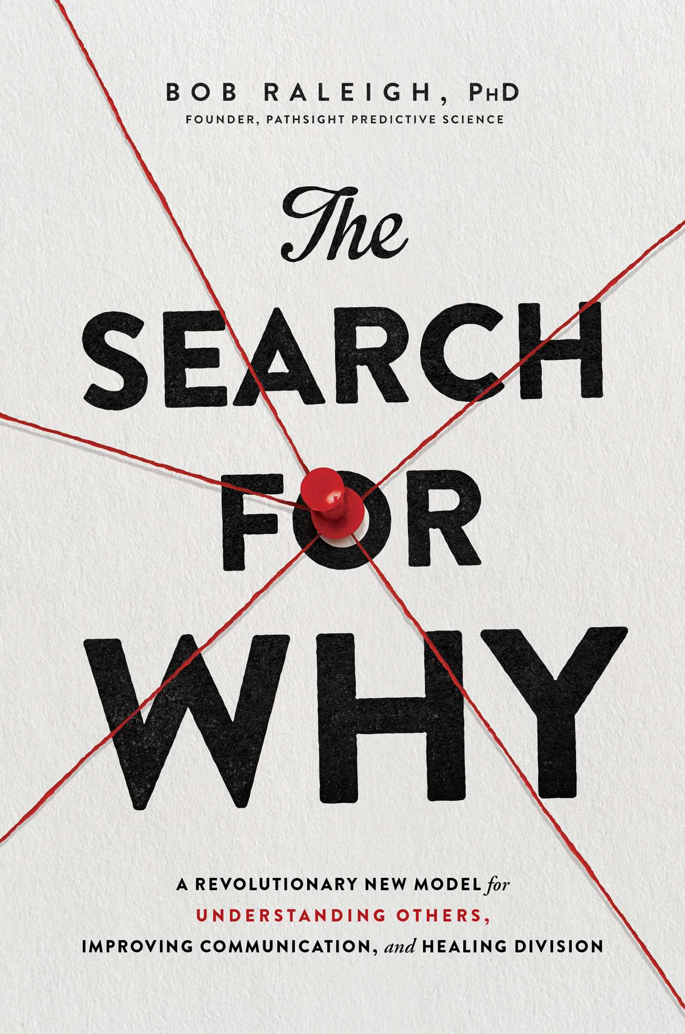 The Search for Why: A Revolutionary New Model for Understanding Others, Improving Communication, and Healing Division (Hardcover)